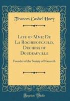 Life of Mme; De La Rochefoucauld, Duchess of Doudeauville