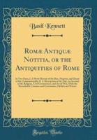 Romae Antiquae Notitia, or the Antiquities of Rome
