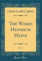 The Works Heinrich Heine, Vol. 5 (Classic Reprint)