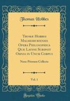 Thomï¿½ Hobbes Malmesburiensis Opera Philosophica Quï¿½ Latine Scripsit Omnia in Unum Corpus, Vol. 1