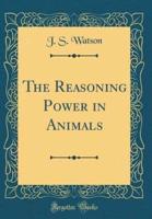 The Reasoning Power in Animals (Classic Reprint)