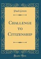 Challenge to Citizenship (Classic Reprint)
