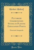 Plutarchi Chaeronensis Studia in Platone Explicando Posita