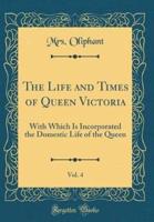 The Life and Times of Queen Victoria, Vol. 4