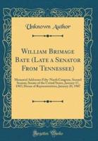 William Brimage Bate (Late a Senator from Tennessee)