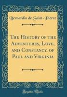 The History of the Adventures, Love, and Constancy, of Paul and Virginia (Classic Reprint)