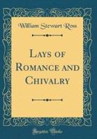 Lays of Romance and Chivalry (Classic Reprint)