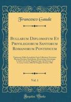 Bullarum Diplomatum Et Privilegiorum Santorum Romanorum Pontificum, Vol. 1