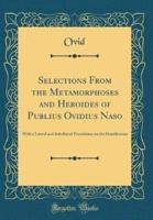 Selections from the Metamorphoses and Heroides of Publius Ovidius Naso