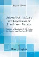Address on the Life and Democracy of John Hatch George