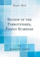 Review of the Parrotfishes, Family Scaridae (Classic Reprint)