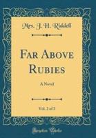 Far Above Rubies, Vol. 2 of 3