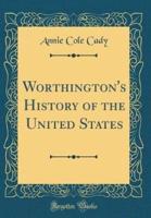 Worthington's History of the United States (Classic Reprint)