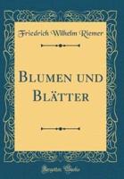 Blumen Und Blatter (Classic Reprint)