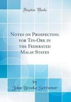 Notes on Prospecting for Tin-Ore in the Federated Malay States (Classic Reprint)