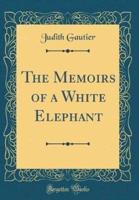 The Memoirs of a White Elephant (Classic Reprint)