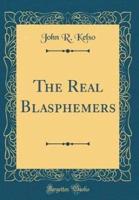 The Real Blasphemers (Classic Reprint)