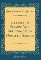 Letters to Persons Who Are Engaged in Domestic Service (Classic Reprint)