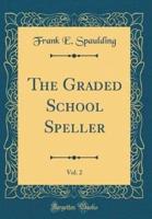 The Graded School Speller, Vol. 2 (Classic Reprint)