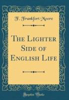 The Lighter Side of English Life (Classic Reprint)