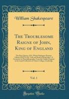 The Troublesome Raigne of John, King of England, Vol. 1