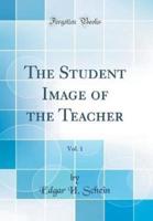 The Student Image of the Teacher, Vol. 1 (Classic Reprint)