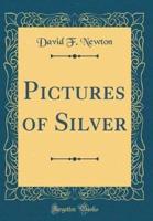 Pictures of Silver (Classic Reprint)