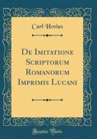 De Imitatione Scriptorum Romanorum Imprimis Lucani (Classic Reprint)
