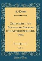 Zeitschrift Fï¿½r Ï¿½gyptische Sprache Und Altertumskunde, 1904, Vol. 41 (Classic Reprint)
