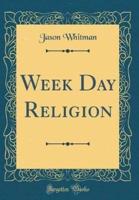 Week Day Religion (Classic Reprint)