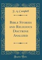 Bible Stories and Religious Doctrine Analized (Classic Reprint)