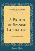 A Primer of Spanish Literature (Classic Reprint)