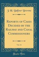 Reports of Cases Decided by the Railway and Canal Commissioners, Vol. 11 (Classic Reprint)