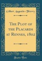 The Plot of the Placards at Rennes, 1802 (Classic Reprint)