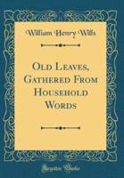 Old Leaves, Gathered from Household Words (Classic Reprint)