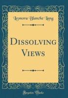 Dissolving Views (Classic Reprint)