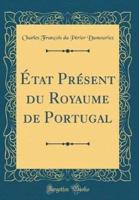Etat Present Du Royaume De Portugal (Classic Reprint)
