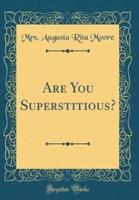 Are You Superstitious? (Classic Reprint)