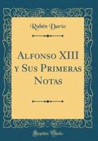 Alfonso XIII Y Sus Primeras Notas (Classic Reprint)