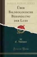 Ï¿½ber Balneologische Behandlung Der Lues (Classic Reprint)