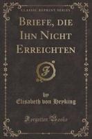 Briefe, Die Ihn Nicht Erreichten (Classic Reprint)