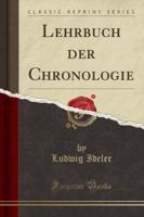 Lehrbuch Der Chronologie (Classic Reprint)