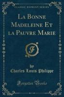 La Bonne Madeleine Et La Pauvre Marie (Classic Reprint)
