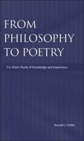 From Philosophy to Poetry: Ts Eliot's Study of Knowledge and Experience