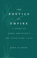 The Poetics of Empire: A Study of James Graingera S the Sugar Cane