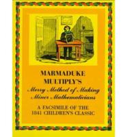 Marmaduke Multiply's Merry Method of Making Minor Mathematicians