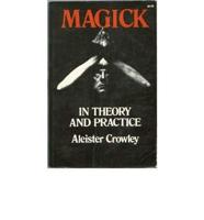 Magick in Theory and Practice