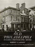 Old Philadelphia in Early Photographs, 1839-1914