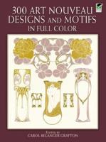 300 Art Nouveau Designs and Motifs in Full Color