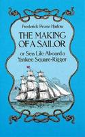 The Making of a Sailor, or, Sea Life Aboard a Yankee Square-Rigger